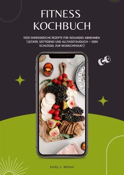 Cover Fitness Kochbuch: 1000 Eiweißreiche Rezepte für gesundes Abnehmen (Lecker, sättigend und alltagstauglich - dein Schlüssel zur Wunschfigur!)