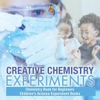 Creative Chemistry Experiments - Chemistry Book for Beginners   Children's Science Experiment Books
