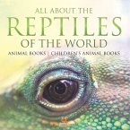 All About the Reptiles of the World - Animal Books   Children's Animal Books