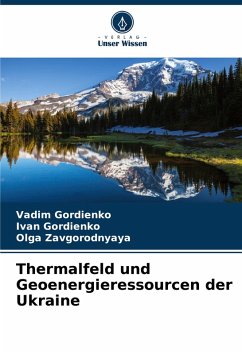 Thermalfeld und Geoenergieressourcen der Ukraine - Gordienko, Vadim;Gordienko, Ivan;Zavgorodnyaya, Olga