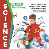 Science for Kids First Edition Physics, Chemistry and Biology Quiz Book for Kids Children's Questions & Answer Game Books Science for Kids First Edition Physics, Chemistry and Biology Quiz Book for Kids Children's Questions & Answer Game Books