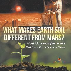 What Makes Earth Soil Different from Mars? - Soil Science for Kids   Children's Earth Sciences Books - Baby