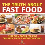 The Truth About Fast Food - Nutrition Books for Kids   Children's Diet & Nutrition Books