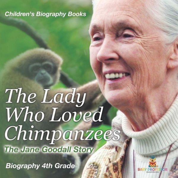 The Lady Who Loved Chimpanzees - The Jane Goodall Story The Lady Who Loved Chimpanzees - The Jane Goodall Story