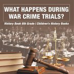 What Happens During War Crime Trials? History Book 6th Grade   Children's History Books