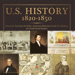 U.S. History 1820-1850 - Historical Timelines for Kids   American Historian Guide for Children   5th Grade Social Studies - Baby