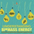 Understanding Biomass Energy - Importance of Biofuels   Biomass Energy for Kids   Children's Ecology Books