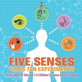 Five Senses times Ten Experiments - Science Book for Kids Age 7-9 Children's Science Education Books Five Senses times Ten Experiments - Science Book for Kids Age 7-9 Children's Science Education Books