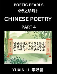 Chinese Poetry (Part 4)- Learn New Mandarin Chinese Poems with Simplified Characters and English Interpretations, Easy Lessons for Beginners to Understand China's Language and Culture - Li, Yuxin