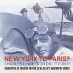 New York to Paris? Charles Lindbergh Did It First! Biography of Famous People   Children's Biography Books