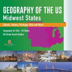 Geography of the US - Midwest States (Illinois, Indiana, Michigan, Ohio and More)   Geography for Kids - US States   5th Grade Social Studies