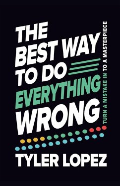 The Best Way To Do Everything Wrong - Lopez, Tyler