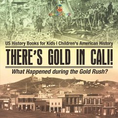 Cover There's Gold in Cali! What Happened during the Gold Rush? US History Books for Kids   Children's American History