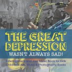 The Great Depression Wasn't Always Sad! Entertainment and Jazz Music Book for Kids Children's Arts, Music & Photography Books The Great Depression Wasn't Always Sad! Entertainment and Jazz Music Book for Kids Children's Arts, Music & Photography Books