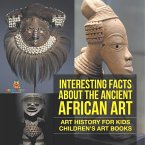 Interesting Facts About The Ancient African Art - Art History for Kids   Children's Art Books