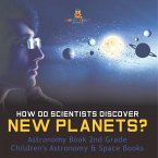 How Do Scientists Discover New Planets? Astronomy Book 2nd Grade   Children's Astronomy & Space Books