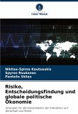 Risiko, Entscheidungsfindung und globale politische Ökonomie Risiko, Entscheidungsfindung und globale politische Ökonomie