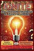 IGNITE 555 Powerful Questions to Spark Creativity IGNITE 555 Powerful Questions to Spark Creativity
