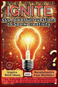 IGNITE 555 Powerful Questions to Spark Creativity - Vasquez, Mauricio; Publishing, Be. Bull