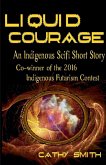 Liquid Courage-An Indigenous Scifi Short Story Liquid Courage-An Indigenous Scifi Short Story