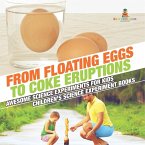 From Floating Eggs to Coke Eruptions - Awesome Science Experiments for Kids   Children's Science Experiment Books