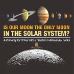 Is Our Moon the Only Moon In the Solar System? Astronomy for 9 Year Olds   Children's Astronomy Books