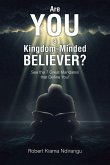 Are You a Kingdom-Minded Believer? Are You a Kingdom-Minded Believer?