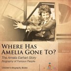 Where Has Amelia Gone To? The Amelia Earhart Story Biography of Famous People Children's Women Biographies Where Has Amelia Gone To? The Amelia Earhart Story Biography of Famous People Children's Women Biographies