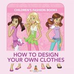 How to Design Your Own Clothes   Children's Fashion Books