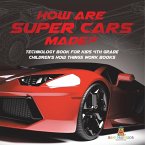 How Are Supercars Made? Technology Book for Kids 4th Grade   Children's How Things Work Books