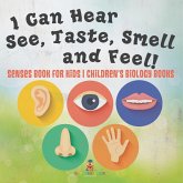 I Can Hear, See, Taste, Smell and Feel! Senses Book for Kids   Children's Biology Books