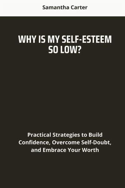 Why Is My Self-Esteem So Low? Why Is My Self-Esteem So Low?
