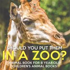 Should You Put Them In A Zoo? Animal Book for 8 Year Olds   Children's Animal Books