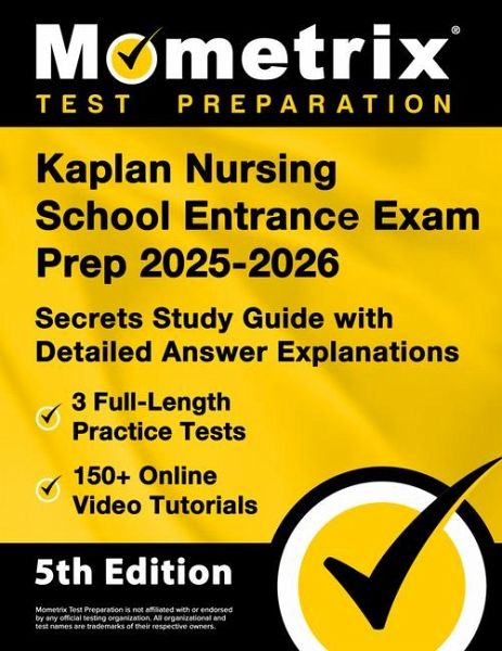 Kaplan Nursing School Entrance Exam Prep 2025-2026 - 3 Full-Length Practice Tests, 150+ Online Video Tutorials, Secrets Study Guide with Detailed Answer Explanations Kaplan Nursing School Entrance Exam Prep 2025-2026 - 3 Full-Length Practice Tests, 150+ Online Video Tutorials, Secrets Study Guide with Detailed Answer Explanations