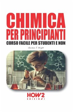 Chimica per principianti. Corso facile per studenti e non - Bright, Gordon J.