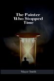 The Painter Who Stopped Time The Painter Who Stopped Time