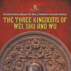 The Three Kingdoms of Wei, Shu and Wu - Ancient History Books for Kids   Children's Ancient History