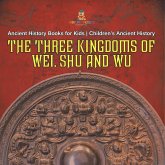 The Three Kingdoms of Wei, Shu and Wu - Ancient History Books for Kids   Children's Ancient History