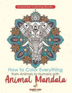 Cover Stressfree Coloring Books. How to Color Everything from Animals to Humans with Animal Mandala Color Boosters and Color by Number Patterns