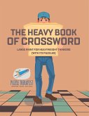 The Heavy Book of Crossword Large Print for Heavyweight Thinkers (with 172 Puzzles) The Heavy Book of Crossword Large Print for Heavyweight Thinkers (with 172 Puzzles)