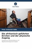 Die afrikanisch geführten Kirchen und der physische Zugang Die afrikanisch geführten Kirchen und der physische Zugang