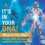 It's In Your DNA! What Is DNA? - Biology Book 6th Grade   Children's Biology Books It's In Your DNA! What Is DNA? - Biology Book 6th Grade   Children's Biology Books