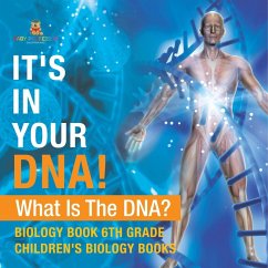 It's In Your DNA! What Is DNA? - Biology Book 6th Grade   Children's Biology Books - Baby