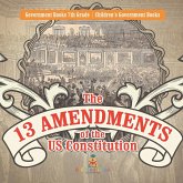 The 13 Amendments of the US Constitution - Government Books 7th Grade   Children's Government Books