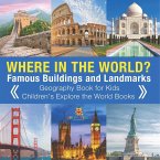 Where in the World? Famous Buildings and Landmarks Then and Now - Geography Book for Kids   Children's Explore the World Books