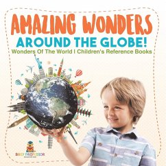 Amazing Wonders Around The Globe!   Wonders Of The World   Children's Reference Books - Baby