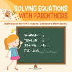 Solving Equations with Parenthesis - Math Books for 5th Graders   Children's Math Books