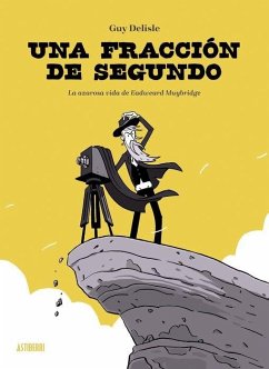 Cover Una fracción de segundo: La azarosa vida de Eadweard Muybridge