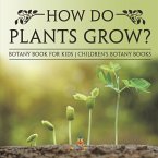 How Do Plants Grow? Botany Book for Kids   Children's Botany Books