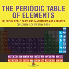 The Periodic Table of Elements - Halogens, Noble Gases and Lanthanides and Actinides   Children's Chemistry Book - Baby